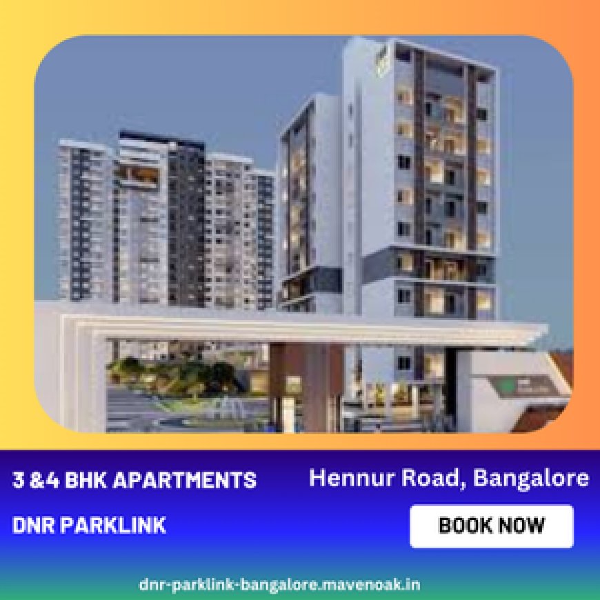 DNR Parklink: Premium Living in Bangalore