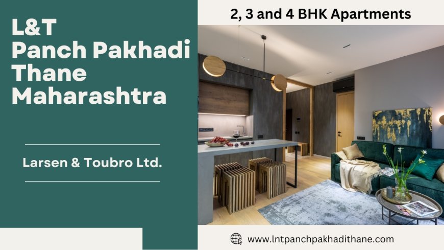 L&T Panch Pakhadi Thane: Your Sustainable Residences