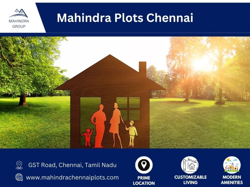 Tips for Building Your Dream Home in Mahindra Plots Chennai