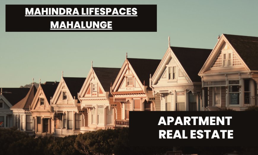 Mahindra Lifespaces Mahalunge: Pre-launch Opportunity