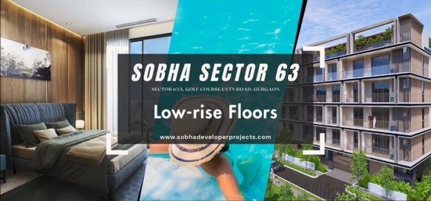 Sobha Low-rise Floors Sector 63A Gurugram - Find A Realm Of Yor Own