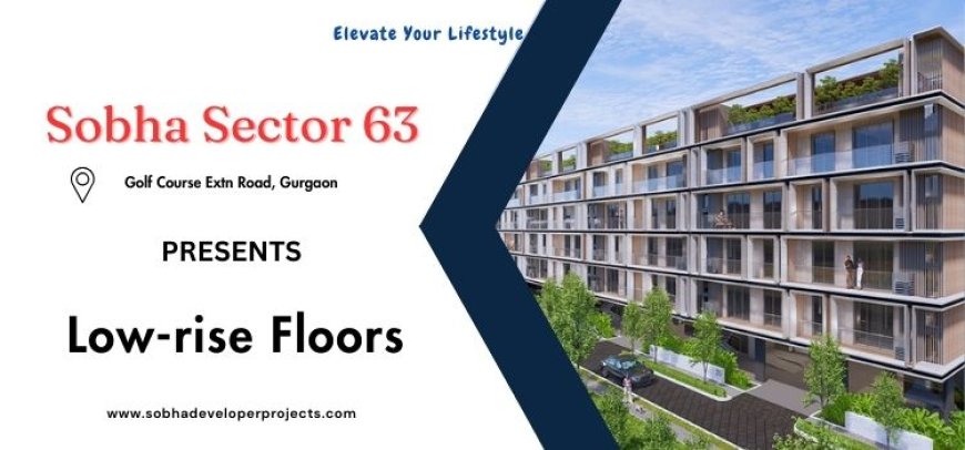 Sobha Low-rise Floors Sector 63A Gurugram - Find A Realm Of Yor Own