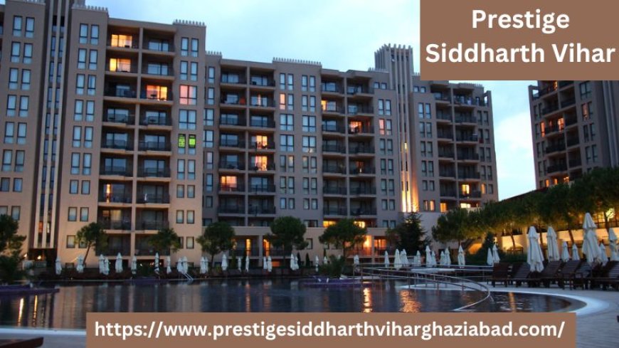 Prestige Siddharth Vihar: Discover Your Dream Home in Ghaziabad