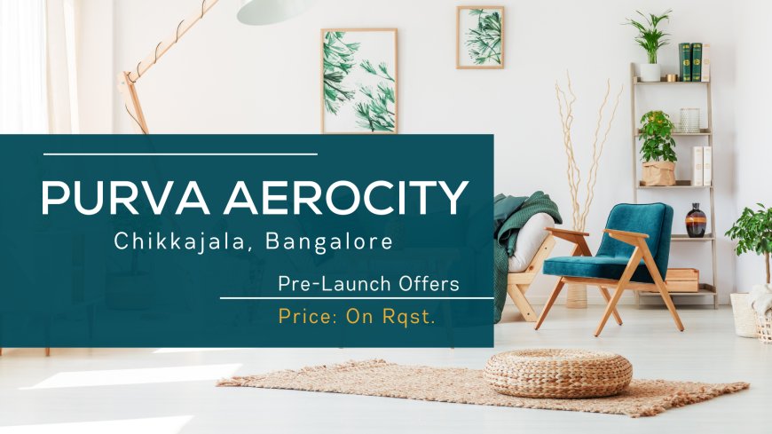 Discover the Luxury of Air: Why Purva Aerocity is the Ultimate Investment in Bangalore