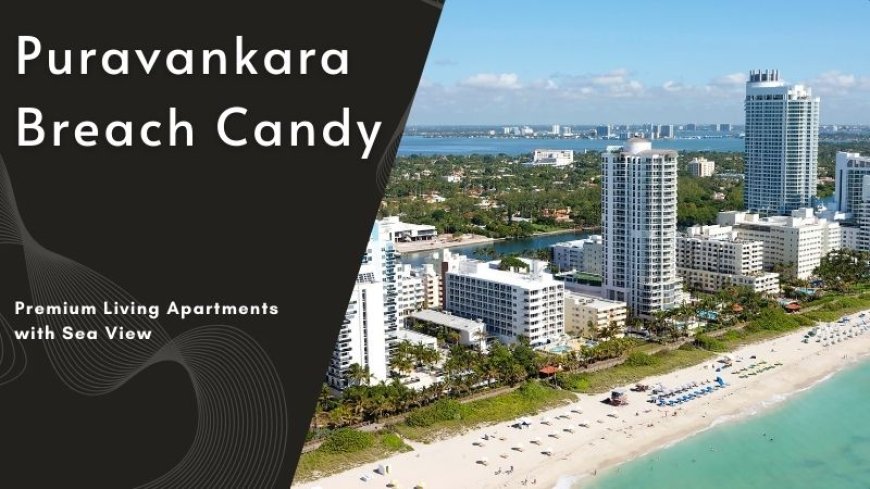 Puravankara Breach Candy | Modern-amenities Homes in Mumbai