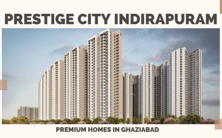 Prestige City Indirapuram | Premium Homes In Ghaziabad