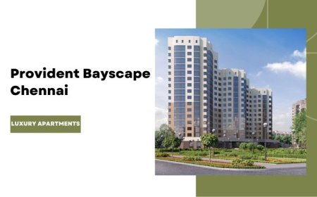 Provident Bayscape Chennai | Luxury Living Homes