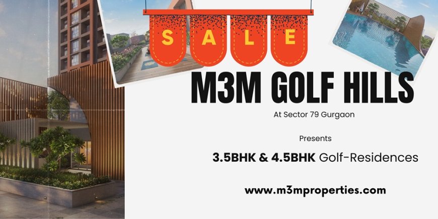 M3M Golf Hills | Opportunity To Avail High-End Golf-Residences at Big Billion Event in M3M