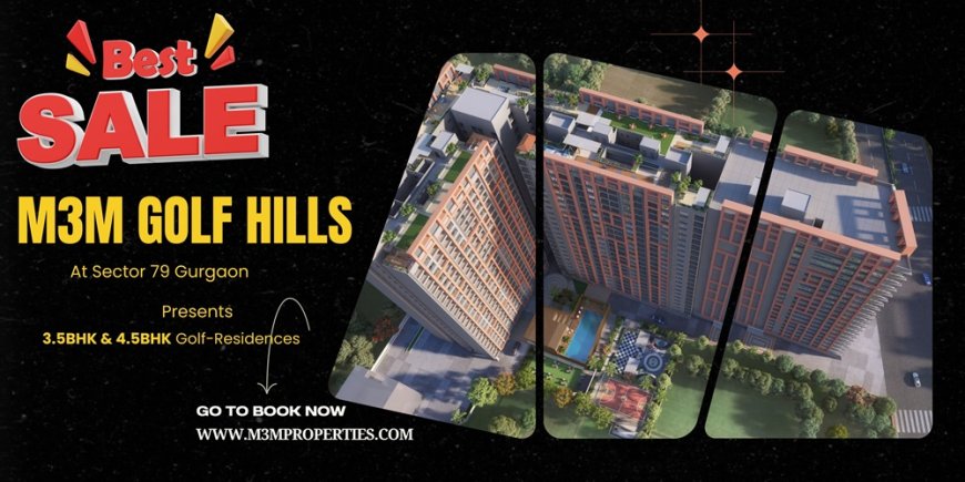 M3M Golf Hills | Opportunity To Avail High-End Golf-Residences at Big Billion Event in M3M