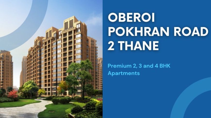 Oberoi Pokhran Road 2 Thane | Prime Investments Benefits