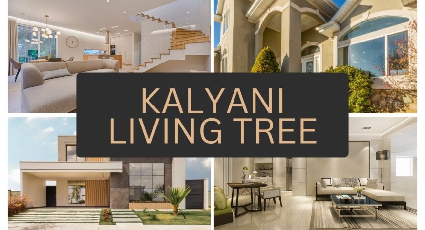 Kalyani Living Tree: Homes That Offer Comfort and Luxury