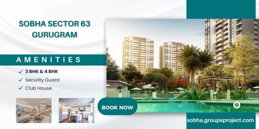 Sobha Sector 63 Gurugram |  A Community Like No Other