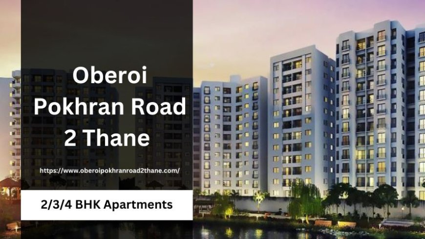 Oberoi Pokhran Road 2 Thane - Luxury Residential Homes