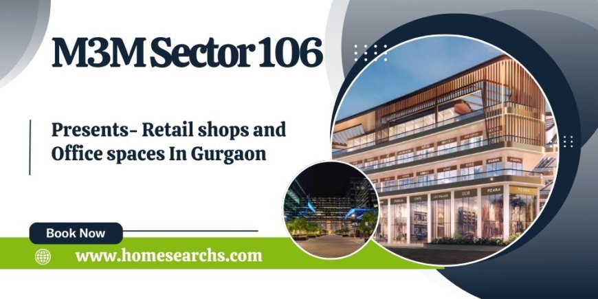 M3M Sector 106 - Where Dreams Become Business Realities