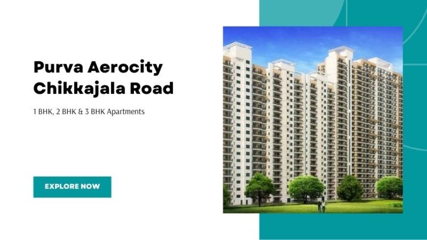 Purva Aerocity Chikkajala Road Bangalore | Explore Now