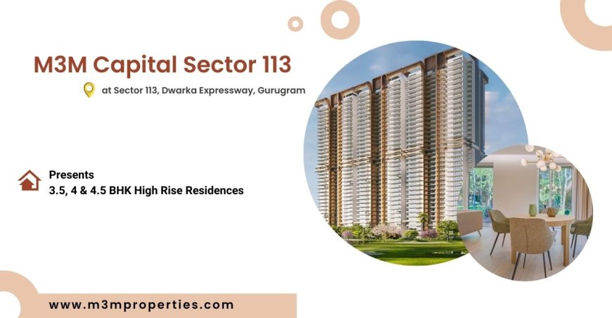 M3M Capital Sector 113 Gurgaon - Your Dream Home Awaits