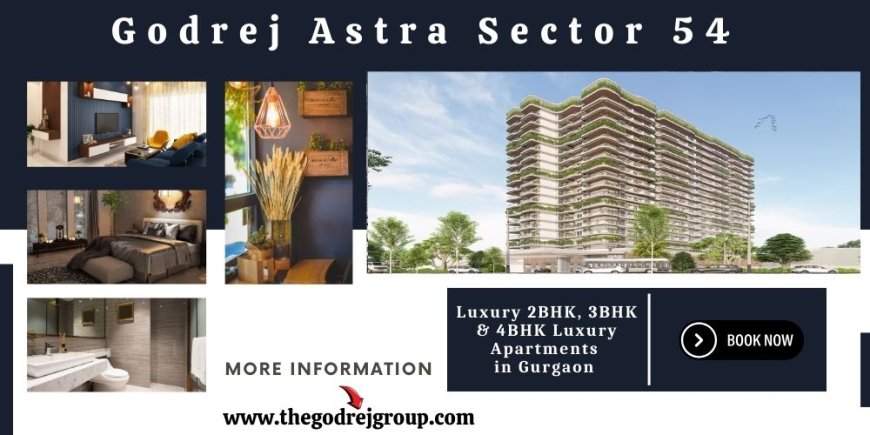 Godrej Astra Sector 54 Gurugram - Turning Houses Into Dreams