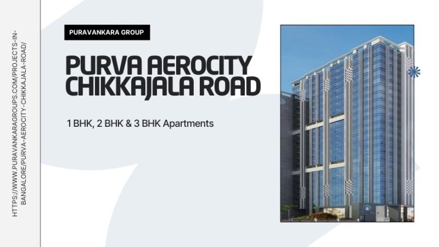 Purva Aerocity Chikkajala Road | Upcoming Homes