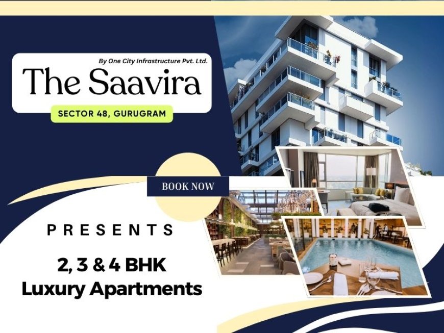 The Saavira Sector 48 Gurgaon - Sink Between Modern & Healthy Life!