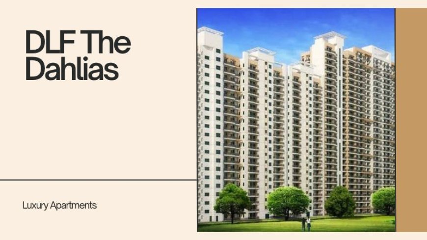 DLF The Dahlias | Luxury Lifestyle In Gurgaon