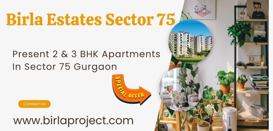 Birla Estates Sector 75 - The Upgrade You Deserve