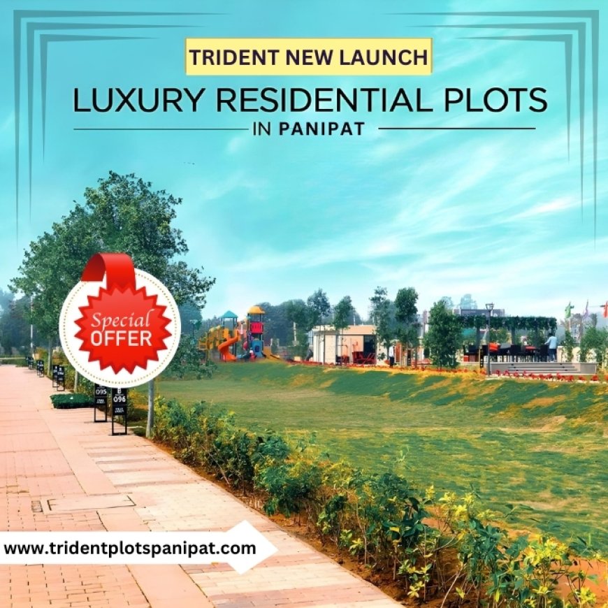 Trident Panipat | A Place in the Middle Of Everywhere | New Launch Plots by Trident Realty