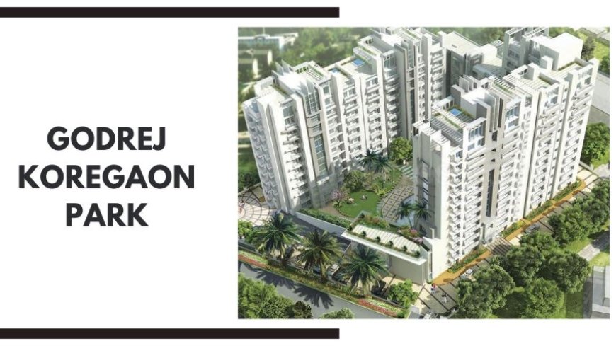 Godrej Koregaon Park | Discover Your Dream Flats In Pune