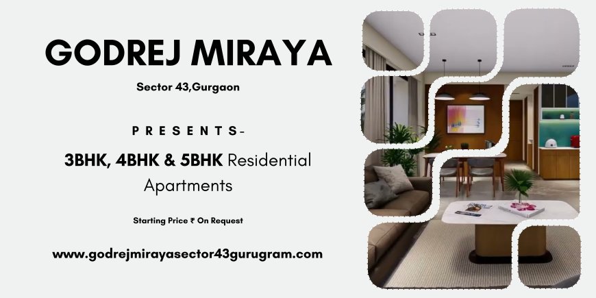 Godrej Miraya Sector 43 Gurgaon - A Return To Better Living