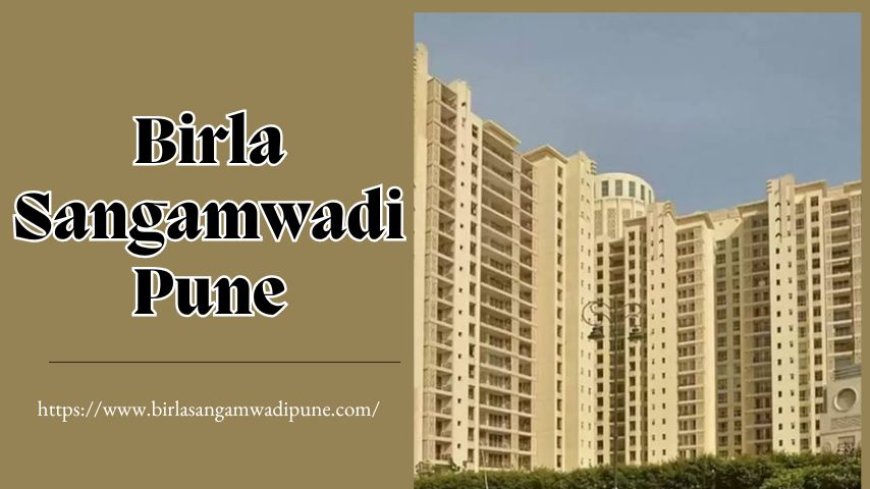 Birla Sangamwadi Pune: Premium Homes For Investment