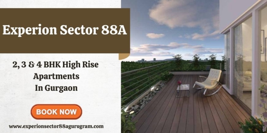 Experion Sector 88A: A New Benchmark in Residential Living at Dwarka Expressway, Gurgaon