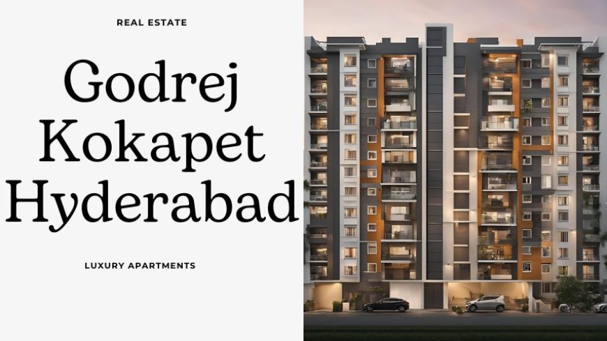 Godrej Kokapet Hyderabad | Buy Premium Living Spaces