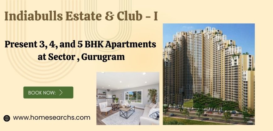 Indiabulls Estate & Club - I Sector 104 Gurugram - Your Haven Awaits