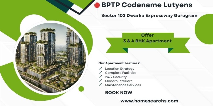 BPTP Codename Lutyens 102 Gurugram | Remarkable Value. Unbeatable Location.