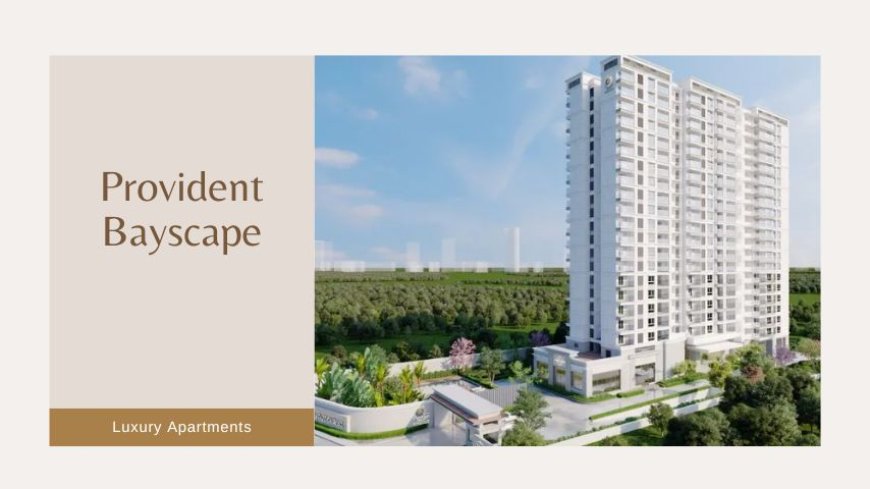 Provident Bayscape | Amazing Flats For Living In Chennai