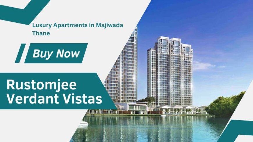 Rustomjee Verdant Vistas | Luxurious Amenities For You in Thane