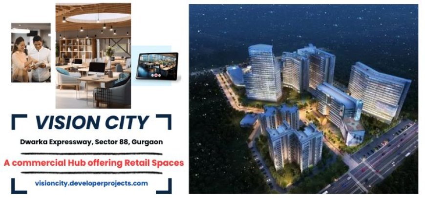 Vision City Sector 88 - An 121 Acres Of Commercial Hub For Mall, Hotels, Business Parks, Shops In Gurgaon