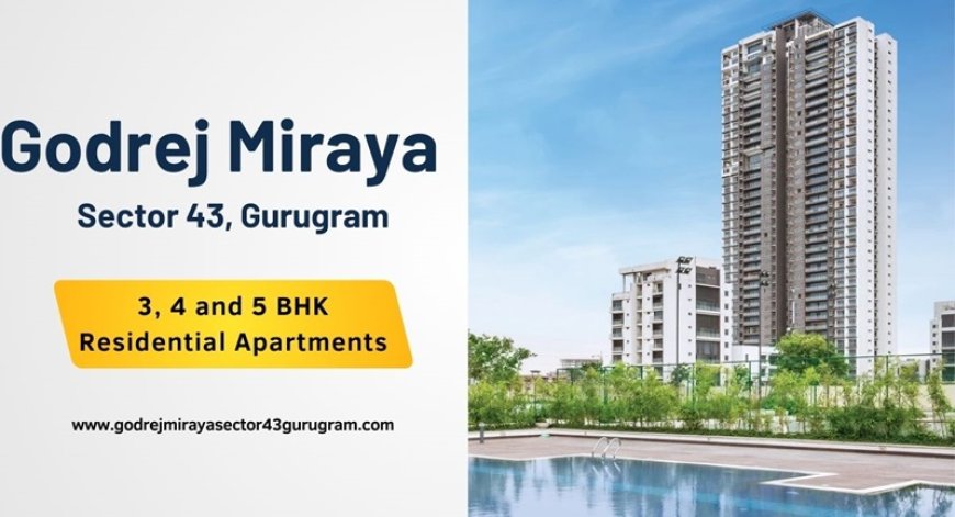 Godrej Miraya Sector 43 Gurgaon | More Life, More of Lifestyle