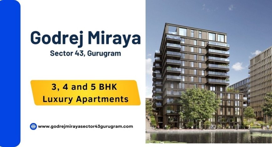 Godrej Miraya Sector 43 Gurgaon | More Life, More of Lifestyle