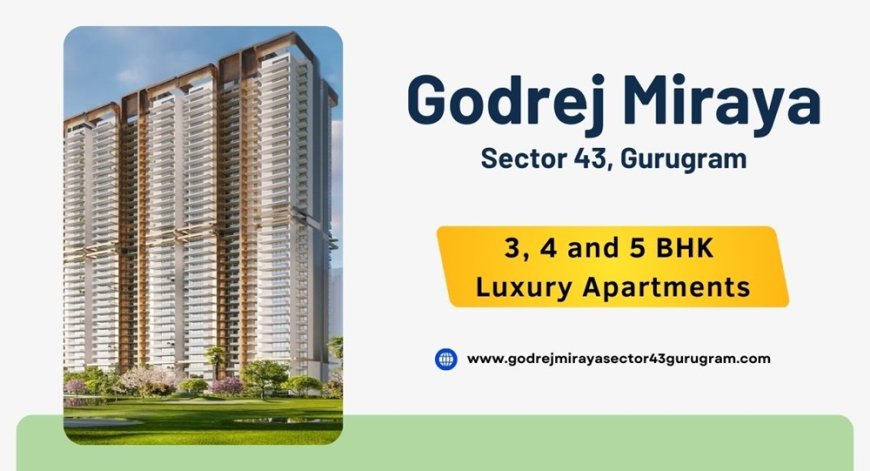 Godrej Miraya Sector 43 Gurgaon | More Life, More of Lifestyle