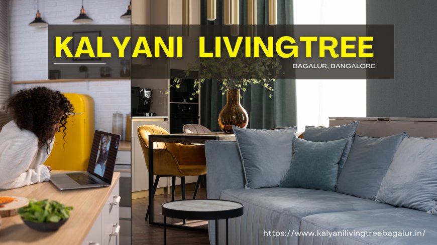 Kalyani Living Tree: A New Launch in Bagalur, Bangalore for Modern Living