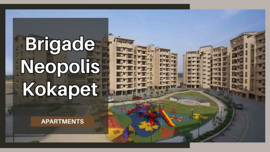 Brigade Neopolis Kokapet: Luxury Apartments in Hyderabad