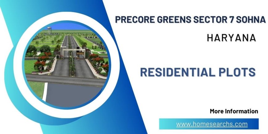 Precore Greens Plots Sector 7 Sohna: Purchase Home Plots