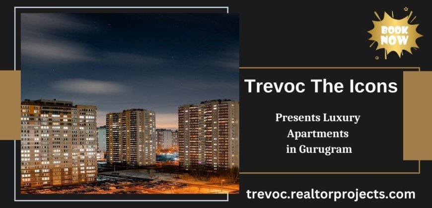 Trevoc The Icons Gurugram - A Community Like No Other