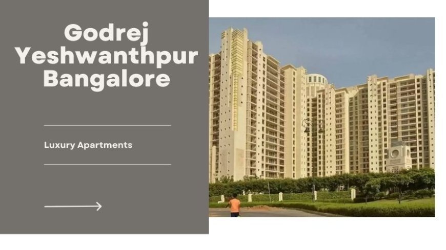 Godrej Yeshwanthpur Bangalore | Buy Amazing Apartments