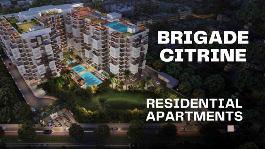 Brigade Citrine: Your Future Home in Budigere Cross, Bangalore