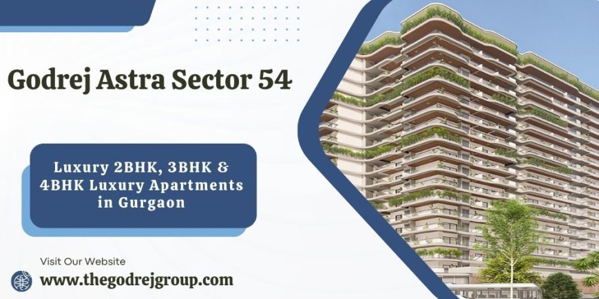 Godrej Astra Sector 54 - Where Style Meets Comfort