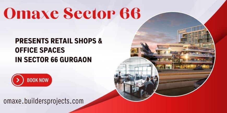 Omaxe Sector 66 Gurugram |  Modern Amenities. Urban Location. Sophisticated Style.