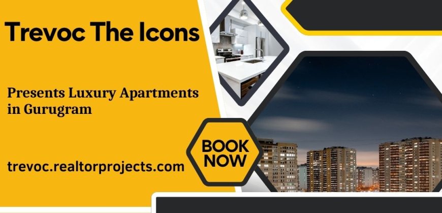 Trevoc The Icons Gurgaon |  Great Experiences Are Just Around The Corner.