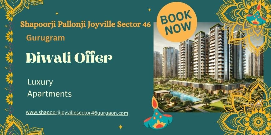 Shapoorji Joyville Sector 46 Gurugram: Discover Ultra-Luxury Living