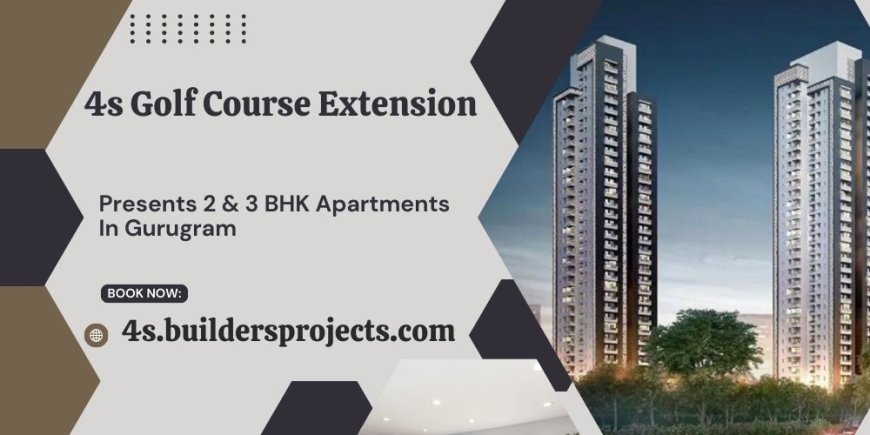 Flats In 4s Golf Course Extension Gurugram - Build Your Legacy